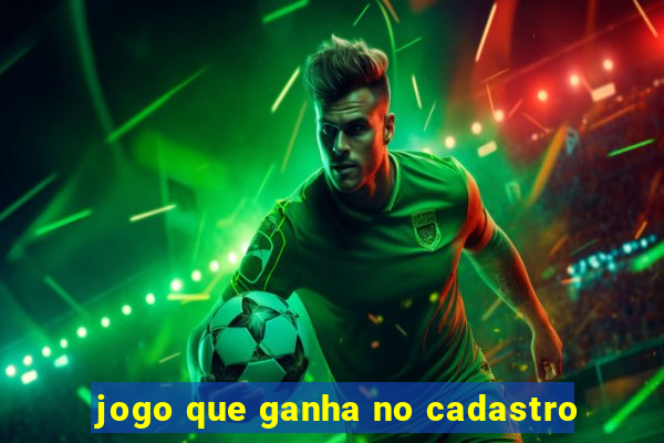 jogo que ganha no cadastro