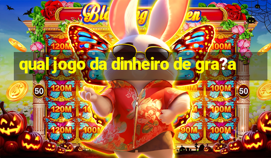 qual jogo da dinheiro de gra?a