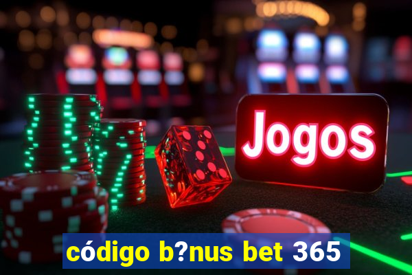 código b?nus bet 365