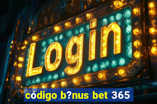 código b?nus bet 365