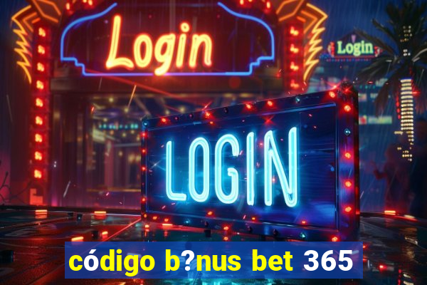 código b?nus bet 365