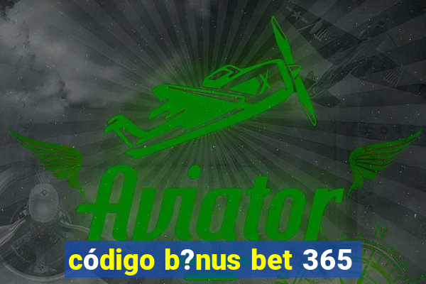 código b?nus bet 365