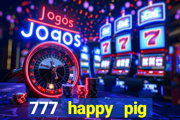 777 happy pig slots casino