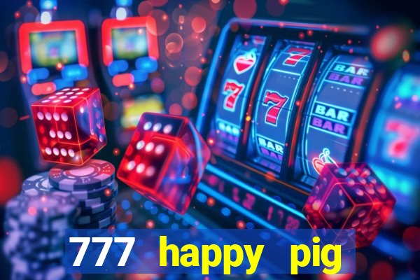 777 happy pig slots casino