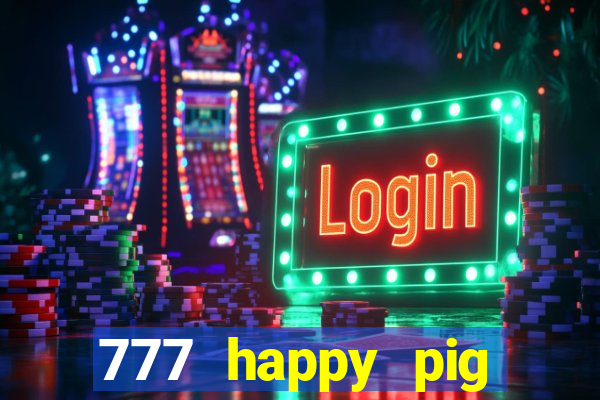 777 happy pig slots casino