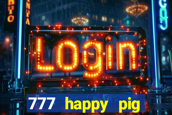 777 happy pig slots casino