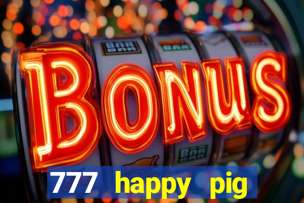 777 happy pig slots casino