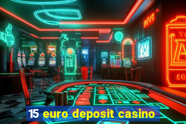 15 euro deposit casino