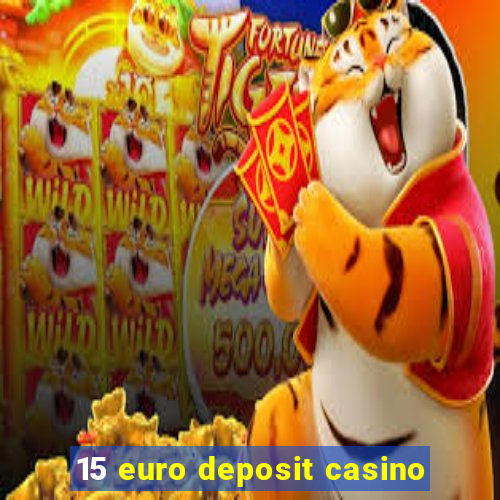 15 euro deposit casino