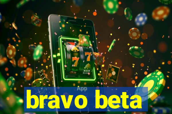 bravo beta