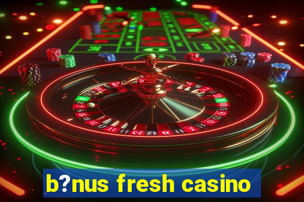 b?nus fresh casino