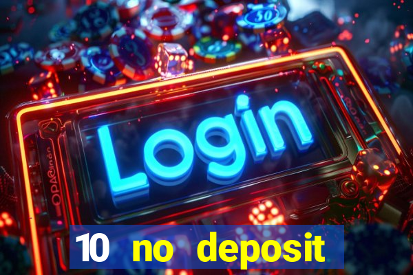 10 no deposit casino bonuses