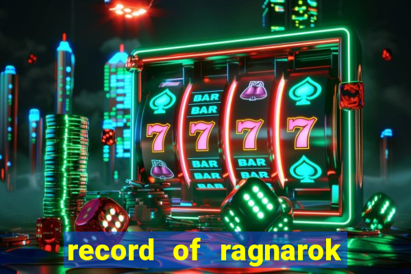 record of ragnarok 3 temporada dublado