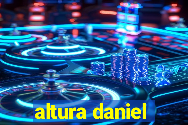 altura daniel