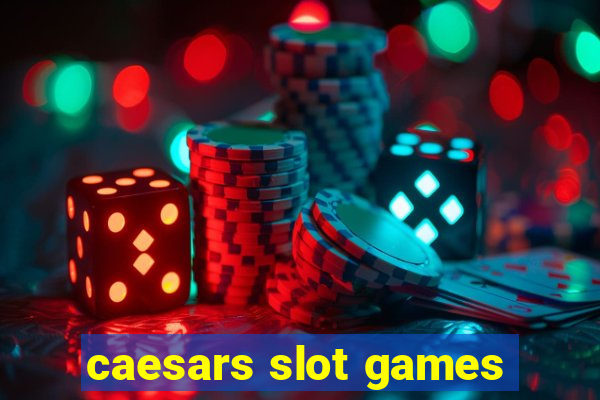 caesars slot games