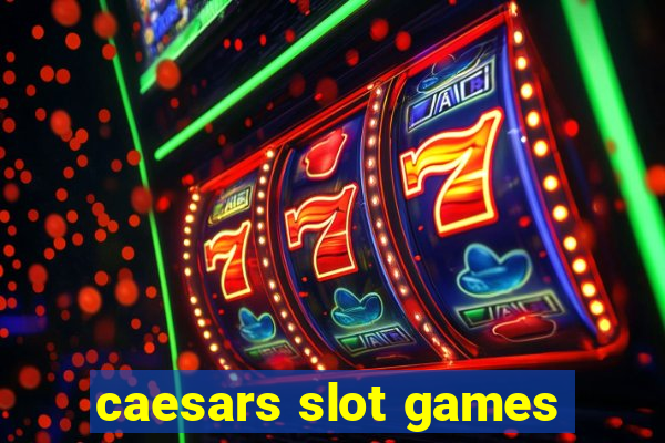 caesars slot games