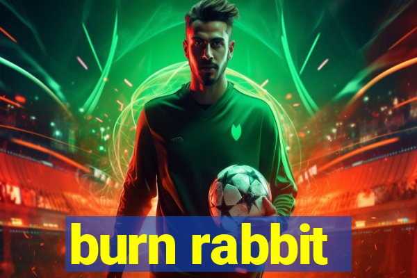 burn rabbit