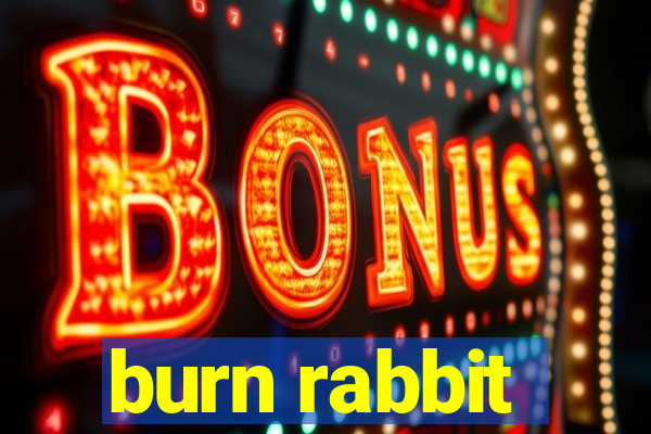 burn rabbit