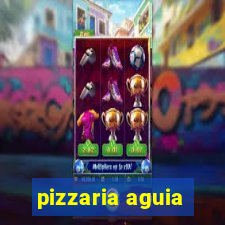 pizzaria aguia