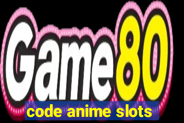 code anime slots