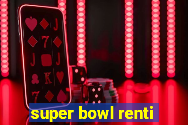 super bowl renti