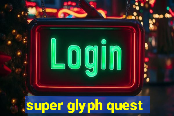 super glyph quest