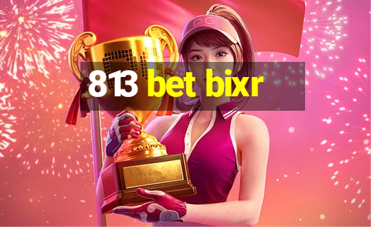 813 bet bixr