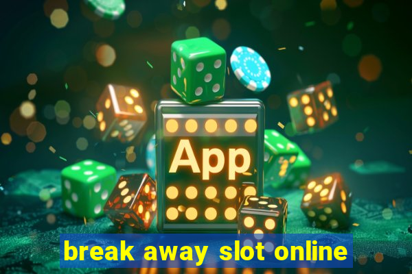 break away slot online