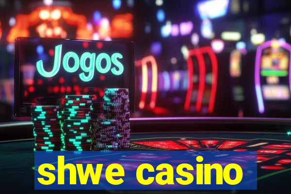 shwe casino