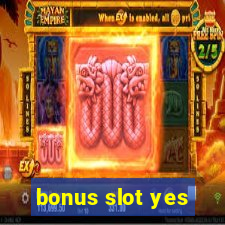 bonus slot yes