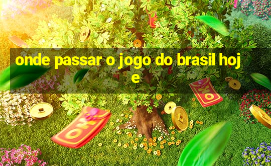 onde passar o jogo do brasil hoje