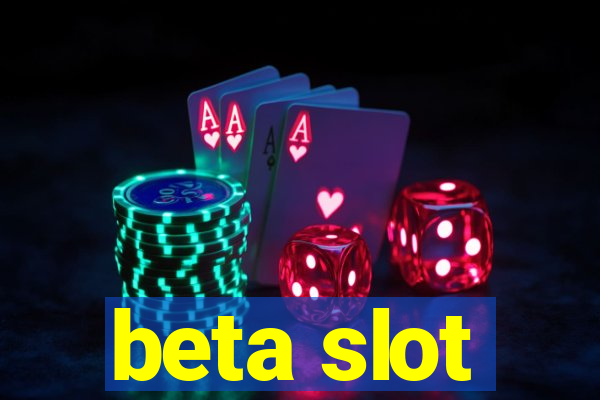 beta slot