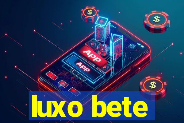 luxo bete