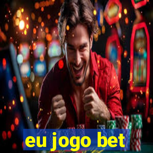 eu jogo bet