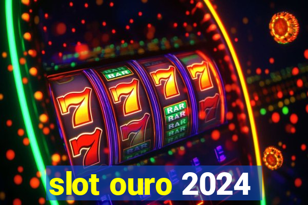 slot ouro 2024