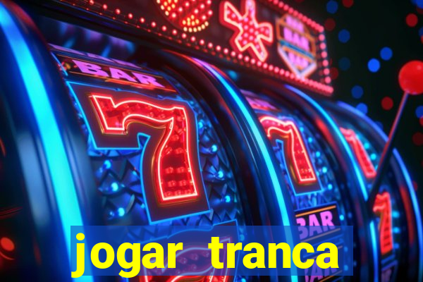 jogar tranca valendo dinheiro