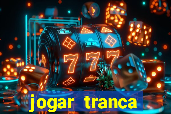 jogar tranca valendo dinheiro