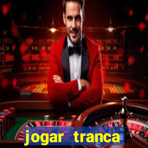 jogar tranca valendo dinheiro