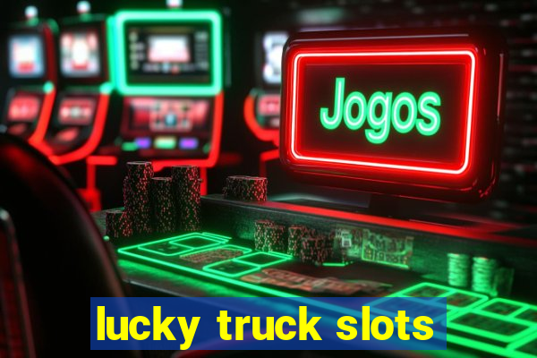 lucky truck slots