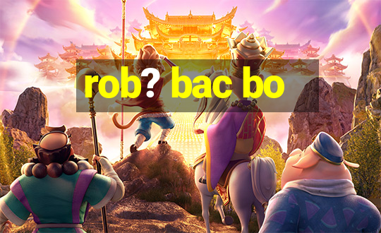 rob? bac bo