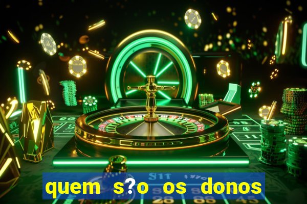 quem s?o os donos das plataformas de jogos de cassino