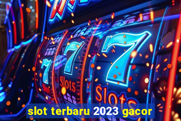 slot terbaru 2023 gacor