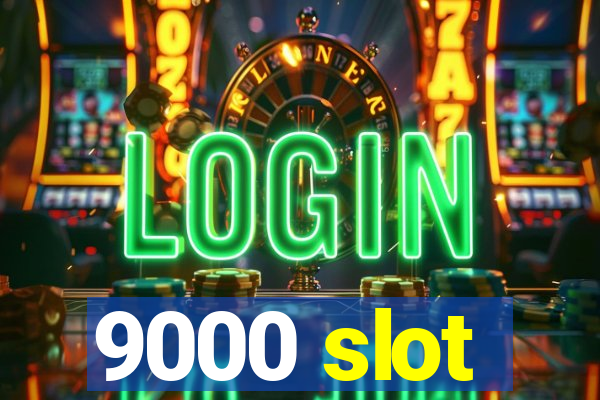 9000 slot