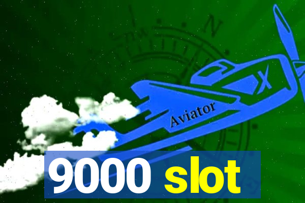 9000 slot