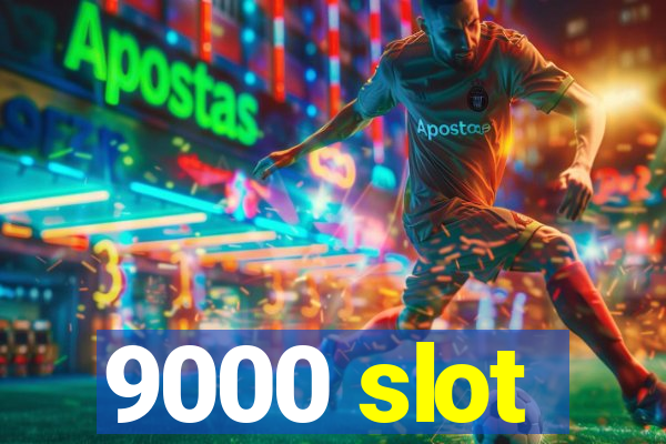 9000 slot