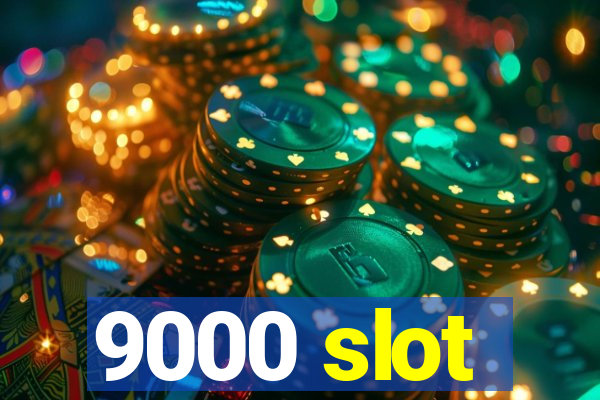 9000 slot