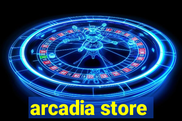 arcadia store