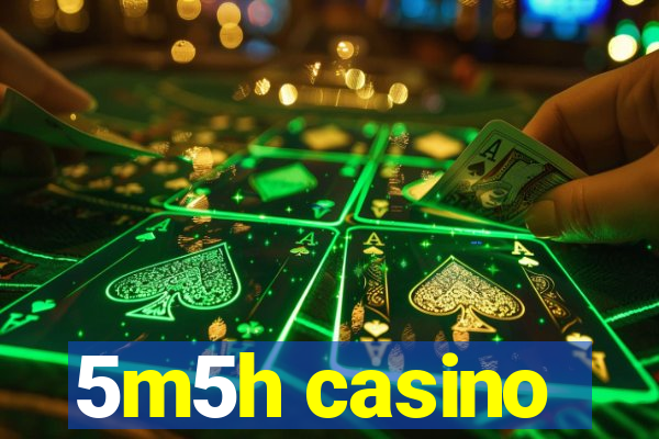 5m5h casino