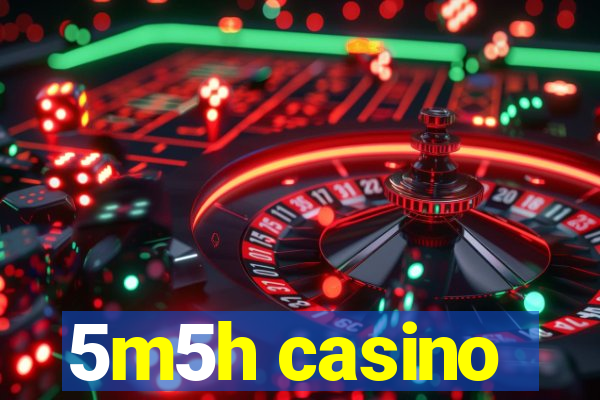 5m5h casino