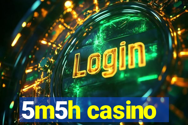 5m5h casino